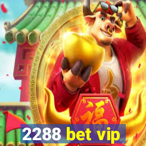 2288 bet vip